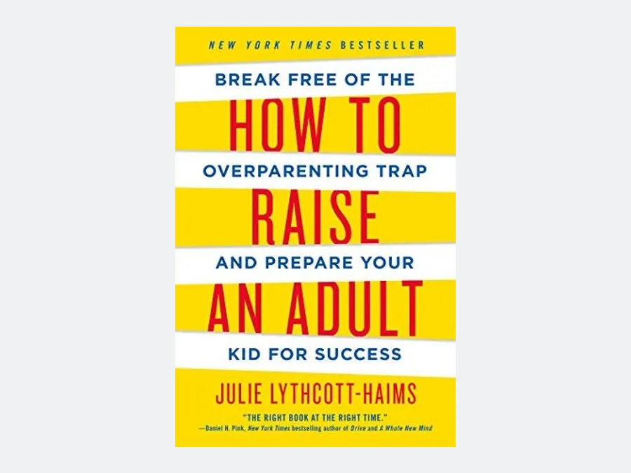 How to Raise an Adult — Julie Lythcott-Haims